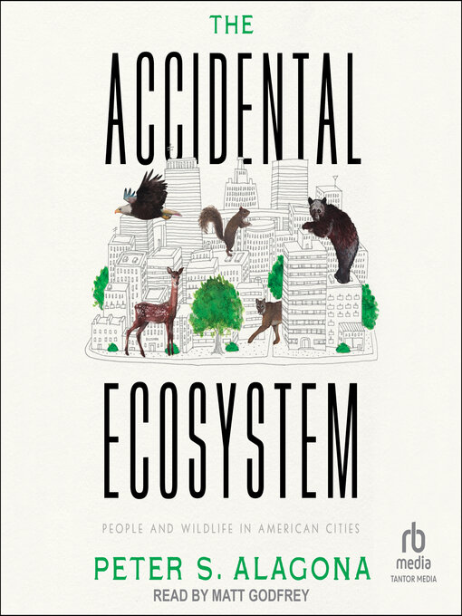 Title details for The Accidental Ecosystem by Peter S. Alagona - Available